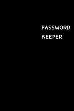portada Password Keeper: Large (6 x 9 Inches) - 100 Pages - Black Cover: Keep Your Usernames, Passwords, Social Info, web Addresses and Security Questions in One. So Easy & Organized (in English)