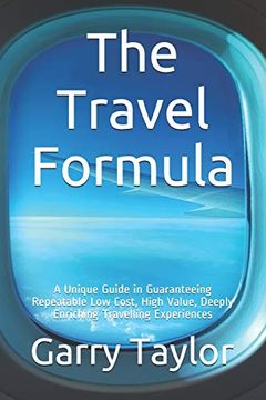 portada The Travel Formula: A Unique Guide in Guaranteeing Repeatable low Cost, High Value, Deeply Enriching Traveling Experiences (in English)