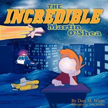 portada the incredible martin o shea: a kids book about how to help a child with a big imagination understand why and how to study in school (in English)