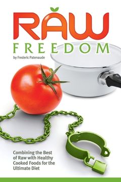 portada Raw Freedom: Combining the Best of Raw with Healthy Cooked Foods for the Ultimate Diet (en Inglés)