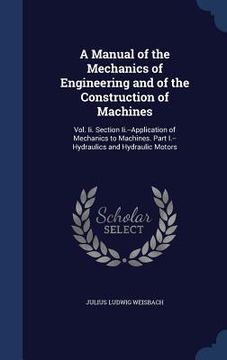 portada A Manual of the Mechanics of Engineering and of the Construction of Machines: Vol. Ii. Section Ii.--Application of Mechanics to Machines. Part I.--Hyd (en Inglés)