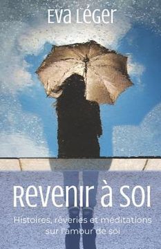 portada Revenir À Soi: Histoires, Rêveries Et Méditations Sur l'Amour de Soi (en Francés)