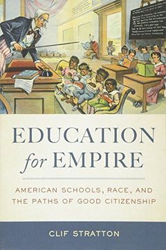 portada Education for Empire: American Schools, Race, and the Paths of Good Citizenship