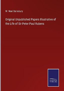 portada Original Unpublished Papers Illustrative of the Life of Sir Peter Paul Rubens (in English)