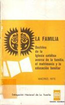 portada La Familia. Doctrina De La Iglesia Católica Acerca De La Familia, El Matrimonio Y La Educación Familiar