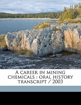 portada a career in mining chemicals: oral history transcript / 200 (en Inglés)