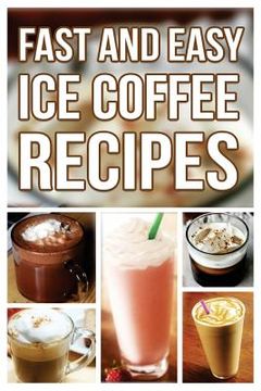 portada Fast And Easy Ice Coffee Recipes (en Inglés)