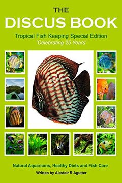 portada The Discus Book Tropical Fish Keeping Special Edition: Celebrating 25 Years - Natural Aquariums, Healthy Diets and Fish Care (en Inglés)