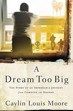 portada A Dream too Big: The Story of an Improbable Journey From Compton to Oxford (en Inglés)