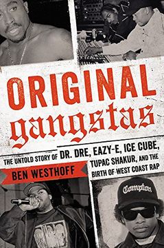 portada Original Gangstas: The Untold Story of dr. Dre, Eazy-E, ice Cube, Tupac Shakur, and the Birth of West Coast rap (en Inglés)