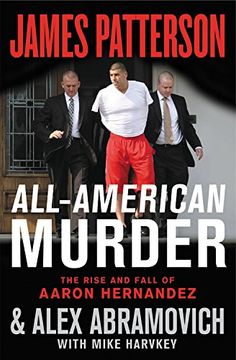 portada All-American Murder: The Rise and Fall of Aaron Hernandez, the Superstar Whose Life Ended on Murderers' Row (en Inglés)