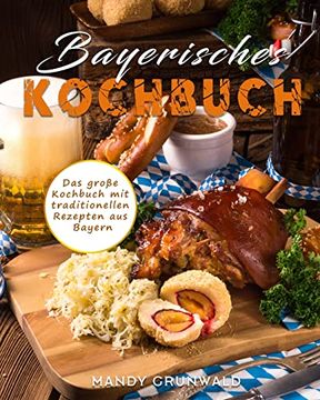portada Bayerisches Kochbuch: Das Große Kochbuch mit Traditionellen Rezepten aus Bayern (en Alemán)