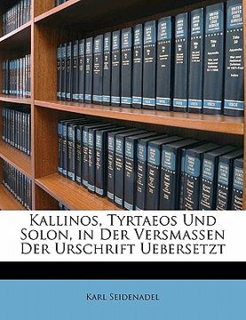 portada Kallinos, Tyrtaeos Und Solon, in Der Versmassen Der Urschrift Uebersetzt (en Alemán)