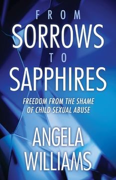 portada From Sorrows to Sapphires: Freedom from the Shame of Child Sexual Abuse (en Inglés)