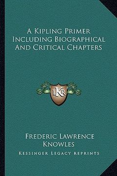 portada a kipling primer including biographical and critical chapters (en Inglés)
