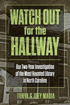 portada Watch out for the Hallway: Our Two-Year Investigation of the Most Haunted Library in North Carolina (en Inglés)