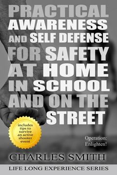 portada Practical Awareness And Self Defense For Safety At Home in School And On The Streets (Black & White Version): Operation: Enlighten! (en Inglés)