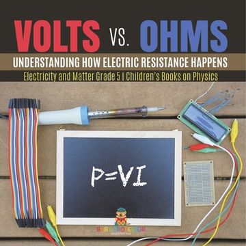 portada Volts vs. Ohms: Understanding How Electric Resistance Happens Electricity and Matter Grade 5 Children's Books on Physics (en Inglés)