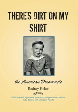portada There's Dirt on My Shirt: The American Dreamsicle
