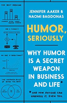 portada Humor, Seriously: Why Humor is a Secret Weapon in Business and Life (And how Anyone can Harness it. Even You. )