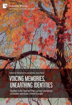 portada Voicing Memories, Unearthing Identities: Studies in the Twenty-First-Century Literatures of Eastern and East-Central Europe (en Inglés)