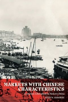 portada Markets with Chinese Characteristics: Economic Liberalism in Modern China