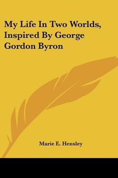 portada my life in two worlds, inspired by george gordon byron (en Inglés)