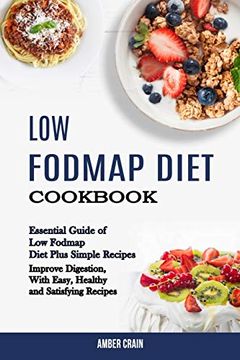 portada Low Fodmap Diet Cookbook: Essential Guide of low Fodmap Diet Plus Simple Recipes (Improve Digestion, With Easy, Healthy and Satisfying Recipes) 