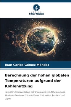 portada Berechnung der hohen globalen Temperaturen aufgrund der Kohlenutzung (in German)