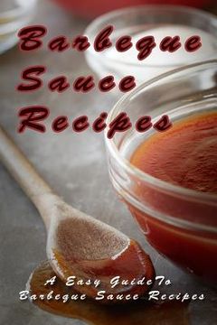 portada Barbecue Sauce Recipes: The Easy Guide To Barbecue Sauce Recipes (en Inglés)