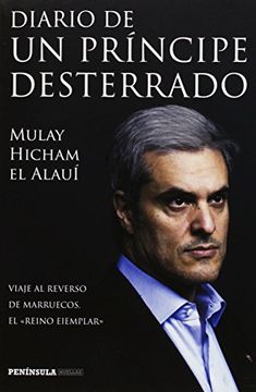 Diario De Un Príncipe Desterrado: Viaje Al Reverso De Marruecos, El Reino Ejemplar (huellas)