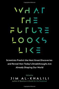 portada What the Future Looks Like: Scientists Predict the Next Great Discoveries--And Reveal how Today's Breakthroughs are Already Shaping our World 