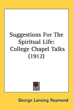 portada suggestions for the spiritual life: college chapel talks (1912) (en Inglés)