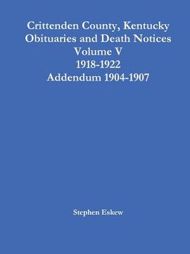 portada Crittenden County, Kentucky Obituaries and Death Notices Volume V 1918-1922 Addendum 1904-1907 (in English)