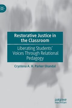 portada Restorative Justice in the Classroom: Liberating Students' Voices Through Relational Pedagogy (in English)