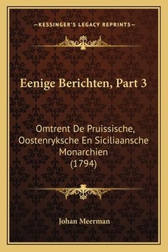 portada Eenige Berichten, Part 3: Omtrent De Pruissische, Oostenryksche En Siciliaansche Monarchien (1794)