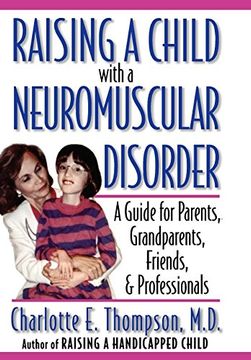 portada Raising a Child With a Neuromuscular Disorder: A Guide for Parents, Grandparents, Friends, and Professionals (in English)