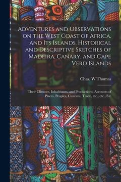 portada Adventures and Observations on the West Coast of Africa, and Its Islands. Historical and Descriptive Sketches of Madeira, Canary, and Cape Verd Island (in English)