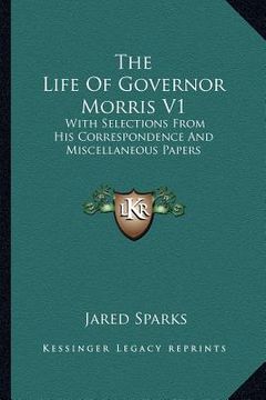 portada the life of governor morris v1: with selections from his correspondence and miscellaneous papers