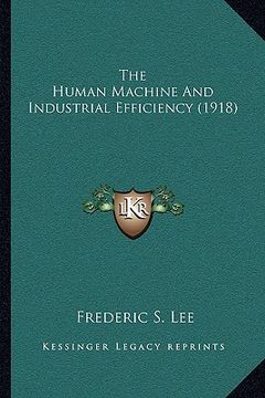 portada the human machine and industrial efficiency (1918) (in English)
