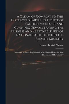 portada A Gleam of Comfort to This Distracted Empire, in Despite of Faction, Violence, and Cunning, Demonstrating the Fairness and Reasonableness of National (in English)