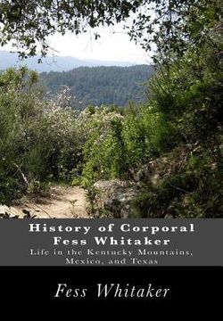 portada History of Corporal Fess Whitaker: Life in the Kentucky Mountains, Mexico, and Texas (en Inglés)