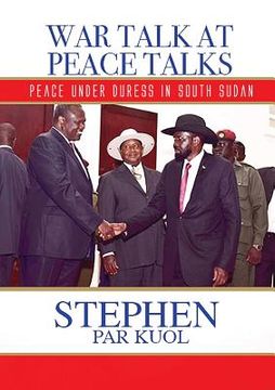portada War Talk at Peace Talks: Peace Under Duress in South Sudan (en Inglés)