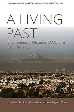 portada A Living Past: Environmental Histories of Modern Latin America (Environment in History: International Perspectives) (en Inglés)