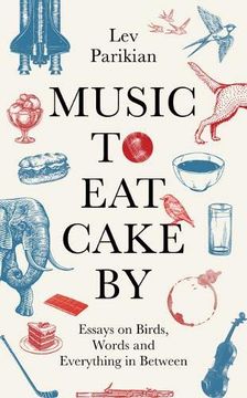 portada Music to eat Cake by: Essays on Birds, Words and Everything in Between (in English)