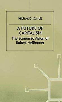 portada A Future of Capitalism: The Economic Vision of Robert Heilbroner (in English)