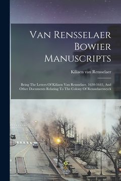 portada Van Rensselaer Bowier Manuscripts: Being The Letters Of Kiliaen Van Rensselaer, 1630-1643, And Other Documents Relating To The Colony Of Rensselaerswy (en Inglés)