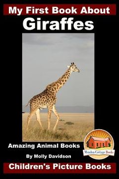 portada My First Book about Giraffes - Amazing Animal Books - Children's Picture Books (en Inglés)