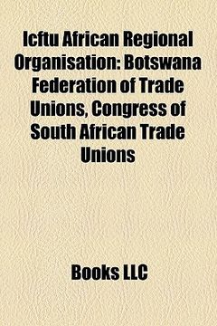 portada icftu african regional organisation: botswana federation of trade unions, congress of south african trade unions