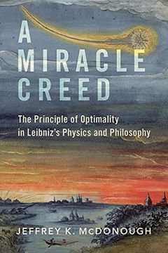 portada A Miracle Creed: The Principle of Optimality in Leibniz'S Physics and Philosophy (in English)